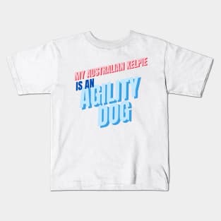 My Australian Kelpie is an agility dog Kids T-Shirt